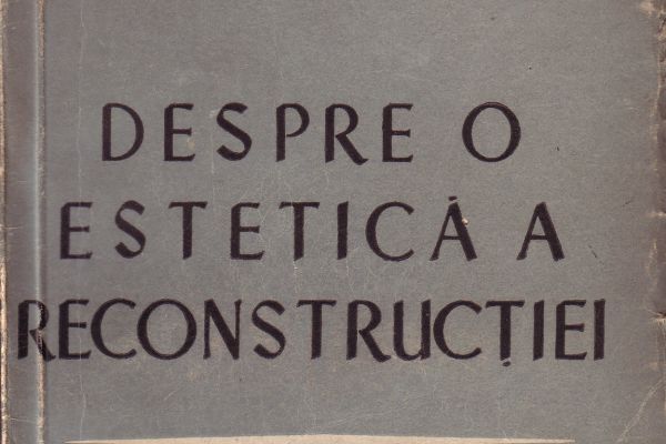 publ-1947_despre-o-estetica-a-reconstructieiFDFD42B2-831A-2BC2-91C9-1AD2D9848310.jpg